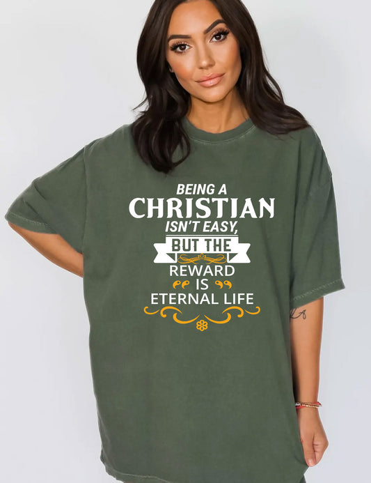 Faith Based T Shirts Being Christian Isn't Easy but the Reward is Eternal Life