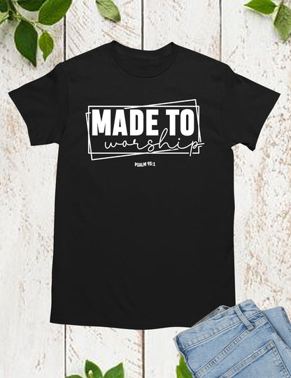 Made to Worship God Worshipper Shirts