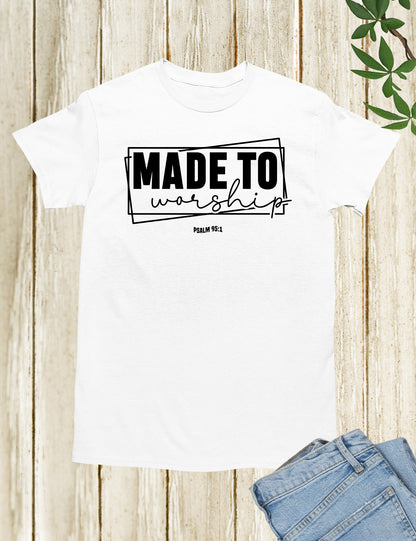 Made to Worship God Worshipper Shirts