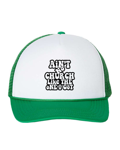 Ain't No Church Like The One I Got Cap Trucker Hat