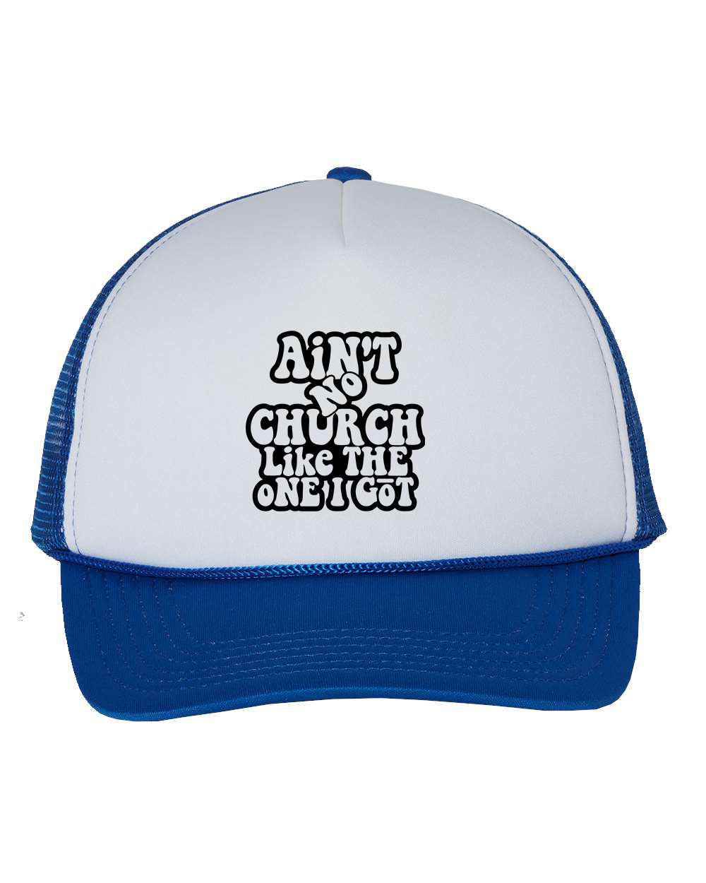 Ain't No Church Like The One I Got Cap Trucker Hat