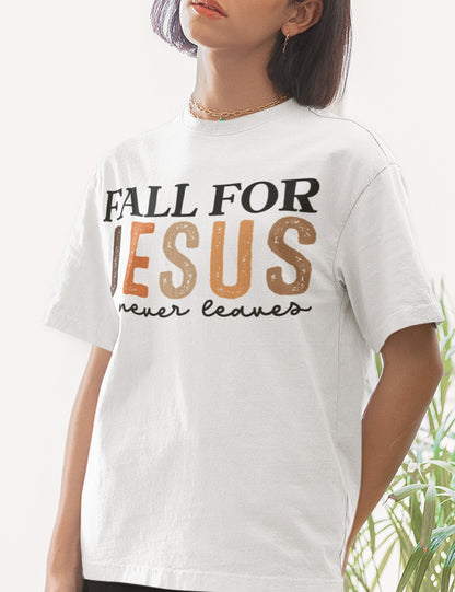 Fall for Jesus He Never Leaves Christian T Shirt