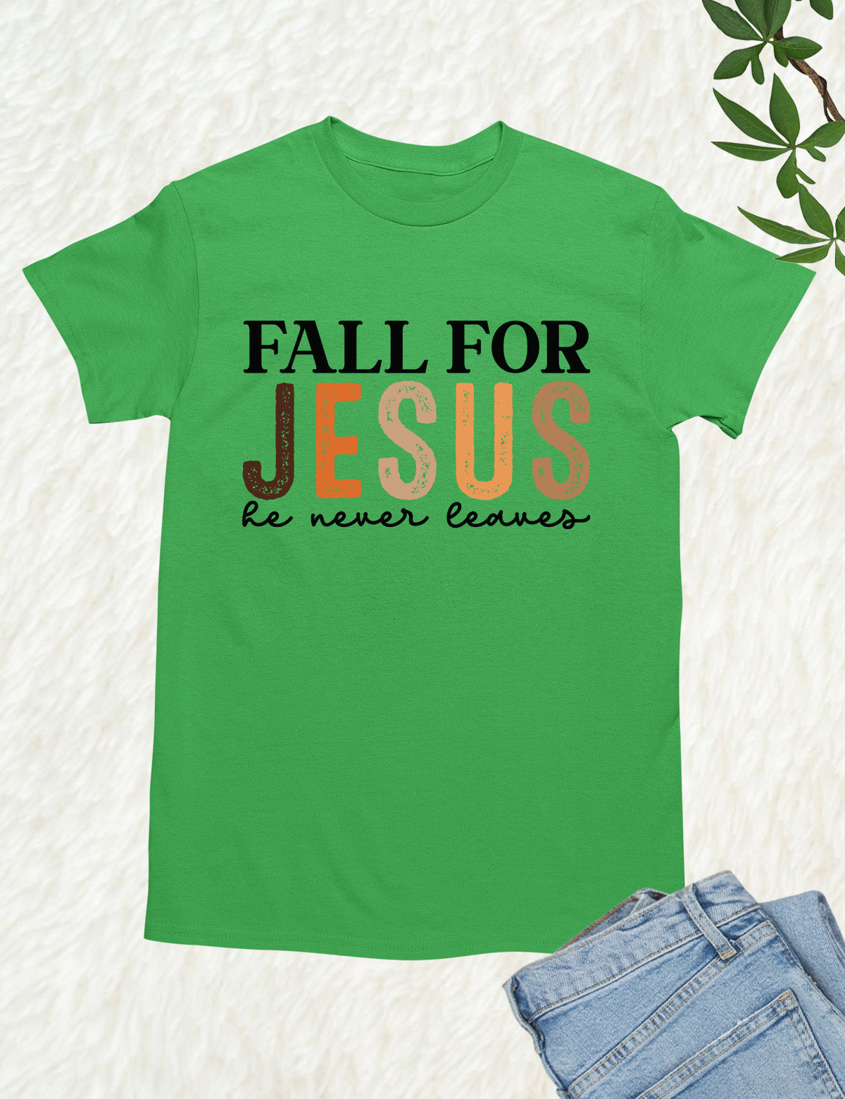 Fall for Jesus He Never Leaves Christian T Shirt