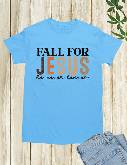 Fall for Jesus He Never Leaves Christian T Shirt