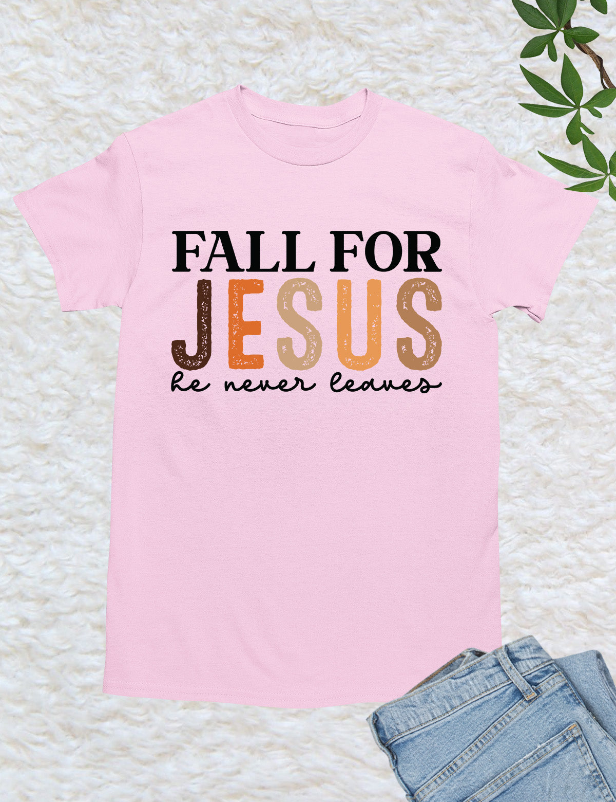 Fall for Jesus He Never Leaves Christian T Shirt