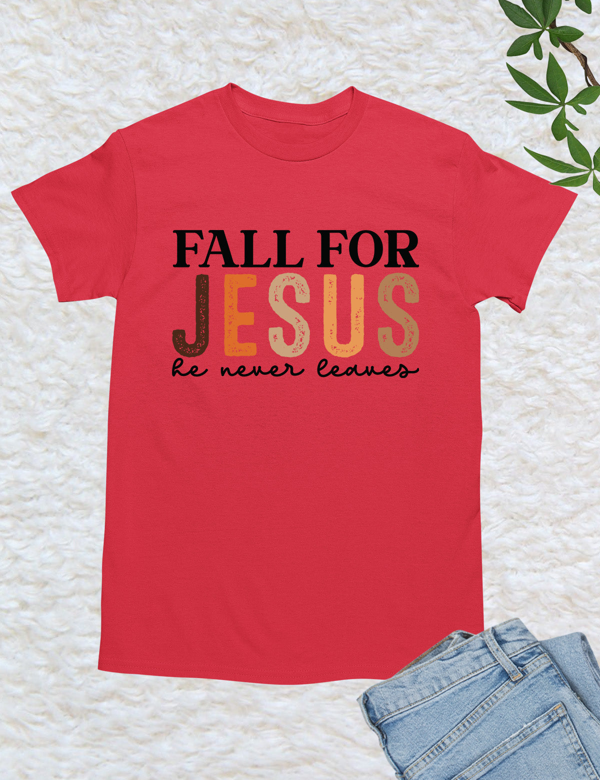 Fall for Jesus He Never Leaves Christian T Shirt