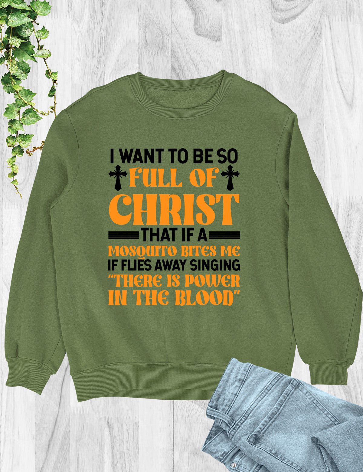 I Want To Be So Full Of Christ Power in The Blood Sweatshirts