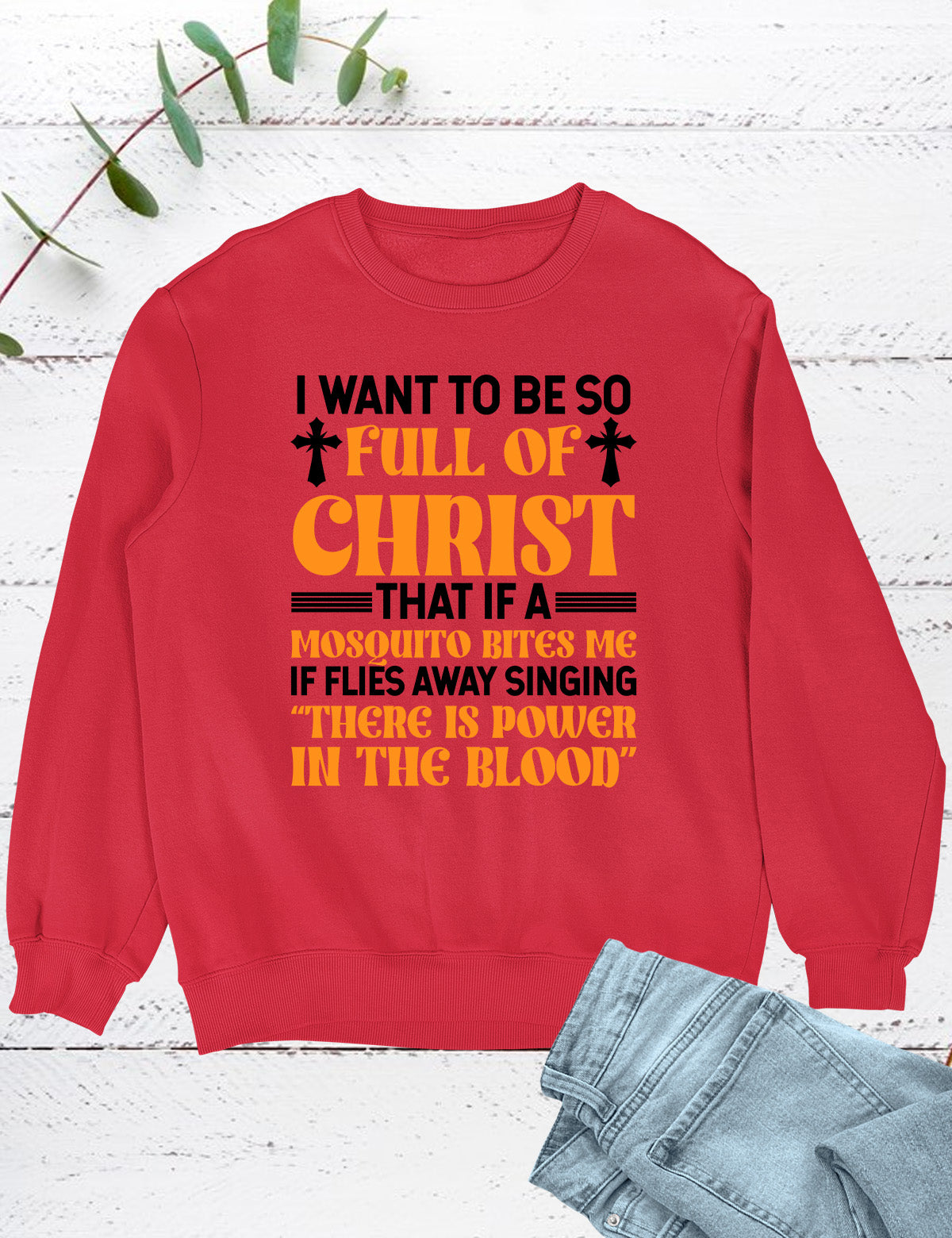 I Want To Be So Full Of Christ Power in The Blood Sweatshirts