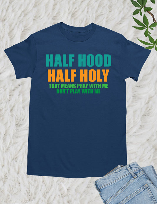 Christian Apparel Half Hood Half Holy T Shirts