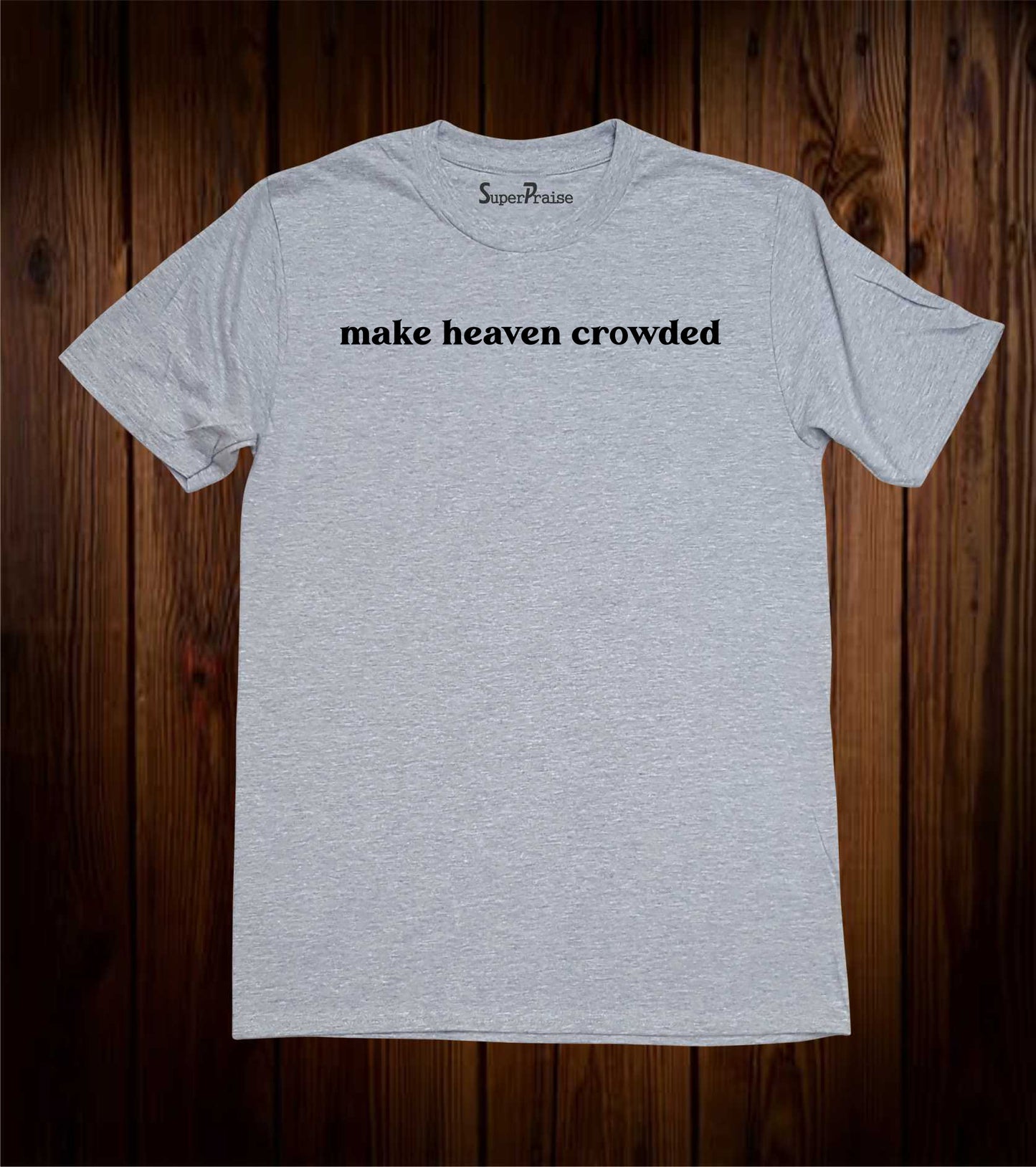 Make Heaven Crowded Christian Bible Verse Quotes Faith T-Shirt Gifts