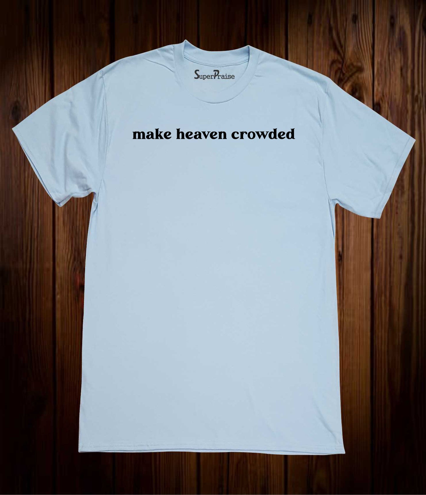 Make Heaven Crowded Christian Bible Verse Quotes Faith T-Shirt Gifts