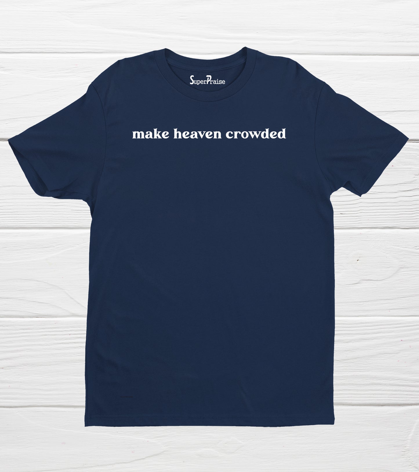 Make Heaven Crowded Christian Bible Verse Quotes Faith T-Shirt Gifts