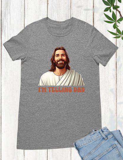 I'm Telling Dad Jesus Shirts