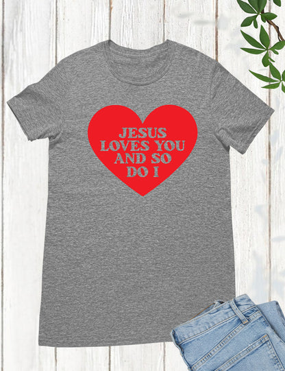 Christian Jesus Loves You And So Do I T Shirt