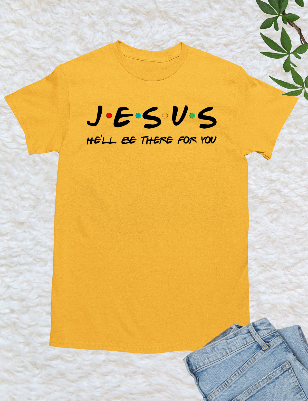 Jesus He'll Be There For You T-Shirt