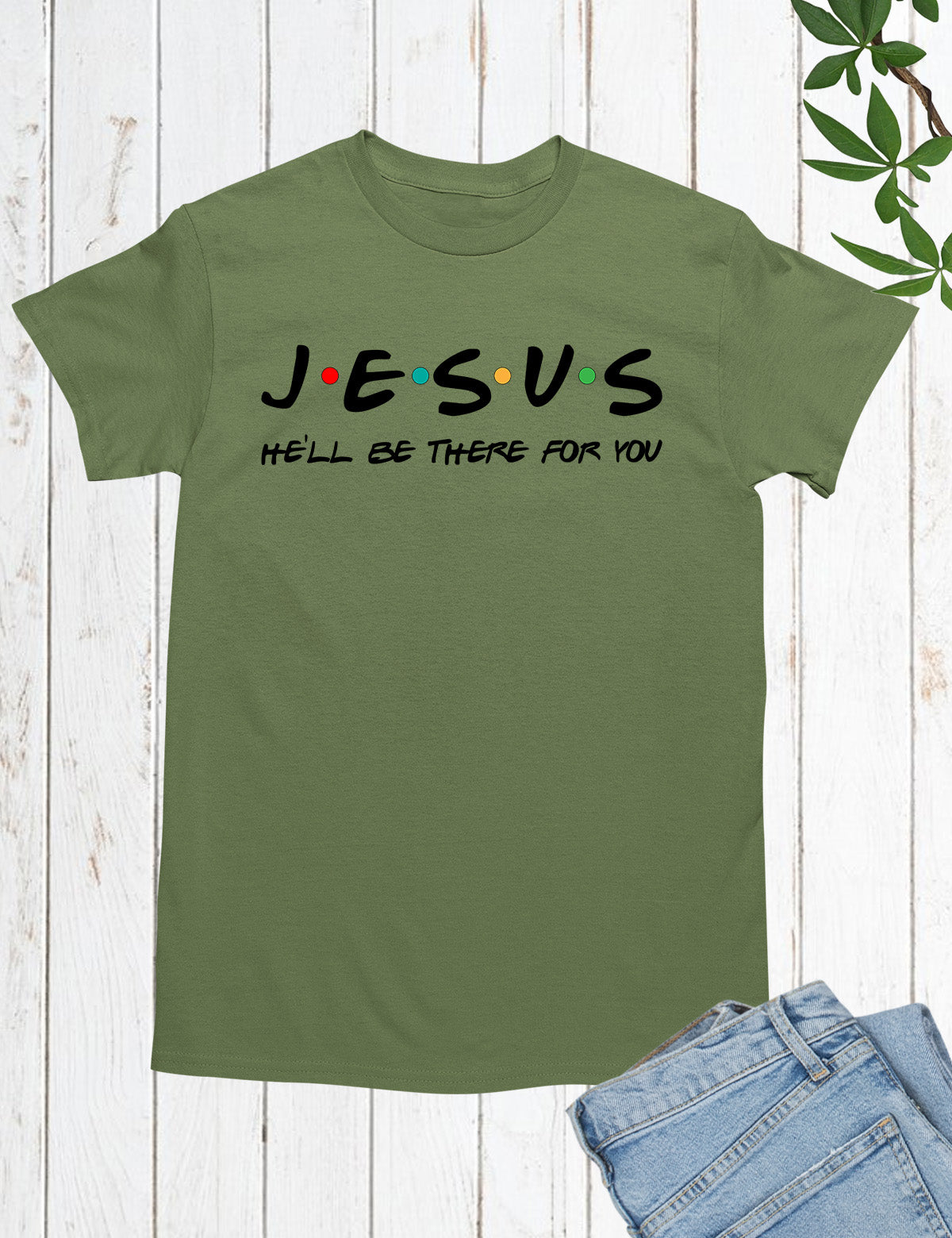 Jesus He'll Be There For You T-Shirt