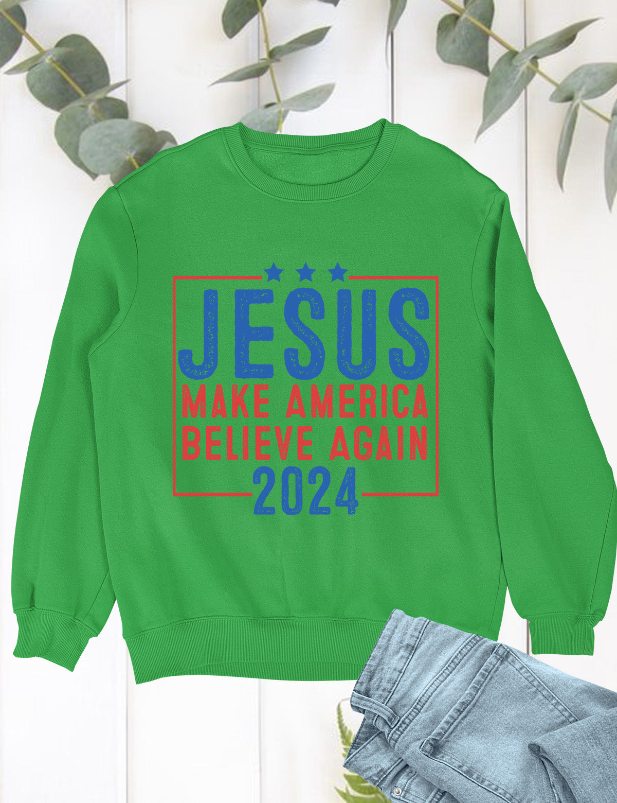 Jesus 2024 Make America Believe Again Sweatshirts