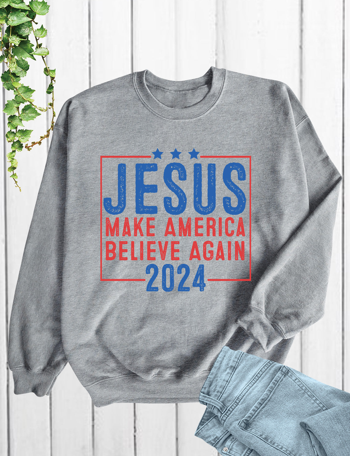 Jesus 2024 Make America Believe Again Sweatshirts