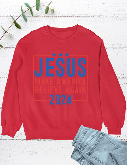 Jesus 2024 Make America Believe Again Sweatshirts