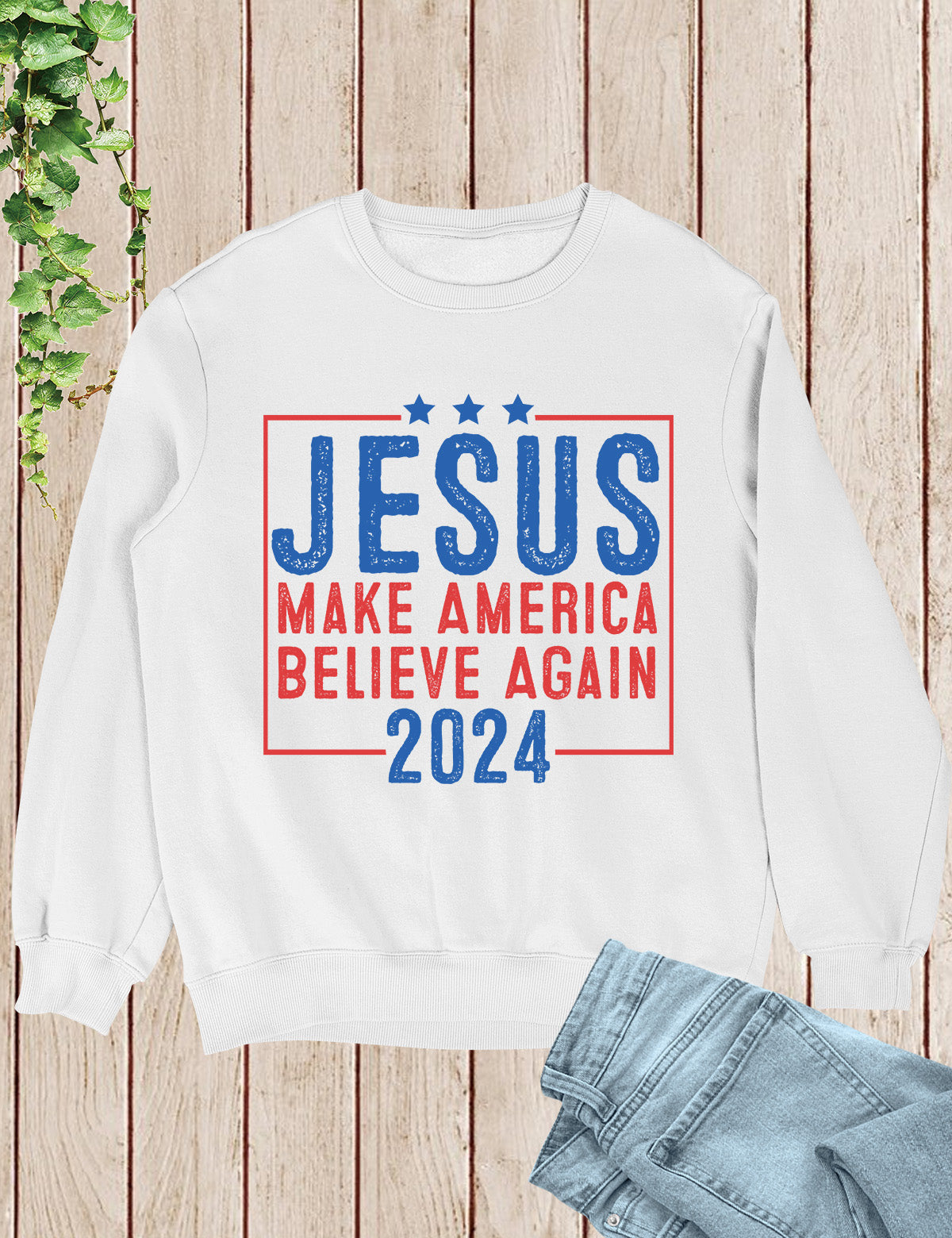 Jesus 2024 Make America Believe Again Sweatshirts