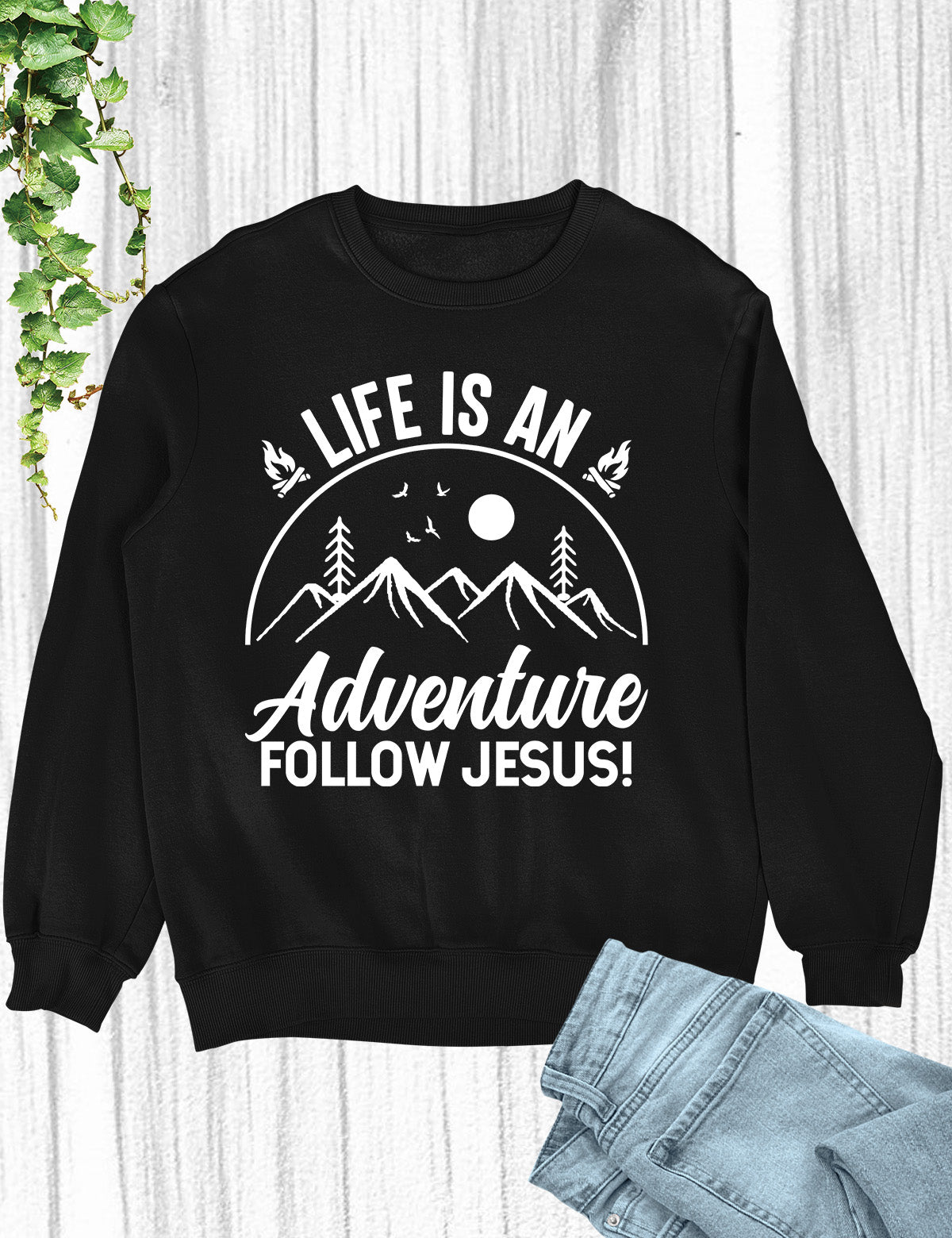 Life is an Adventure Follow Jesus Sweatshirt