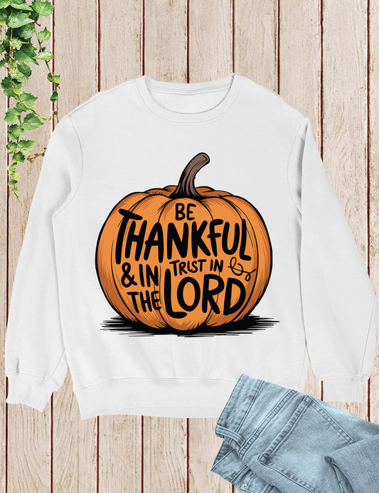 Be Thankful and Trust in The Lord Fall Sweatshirt