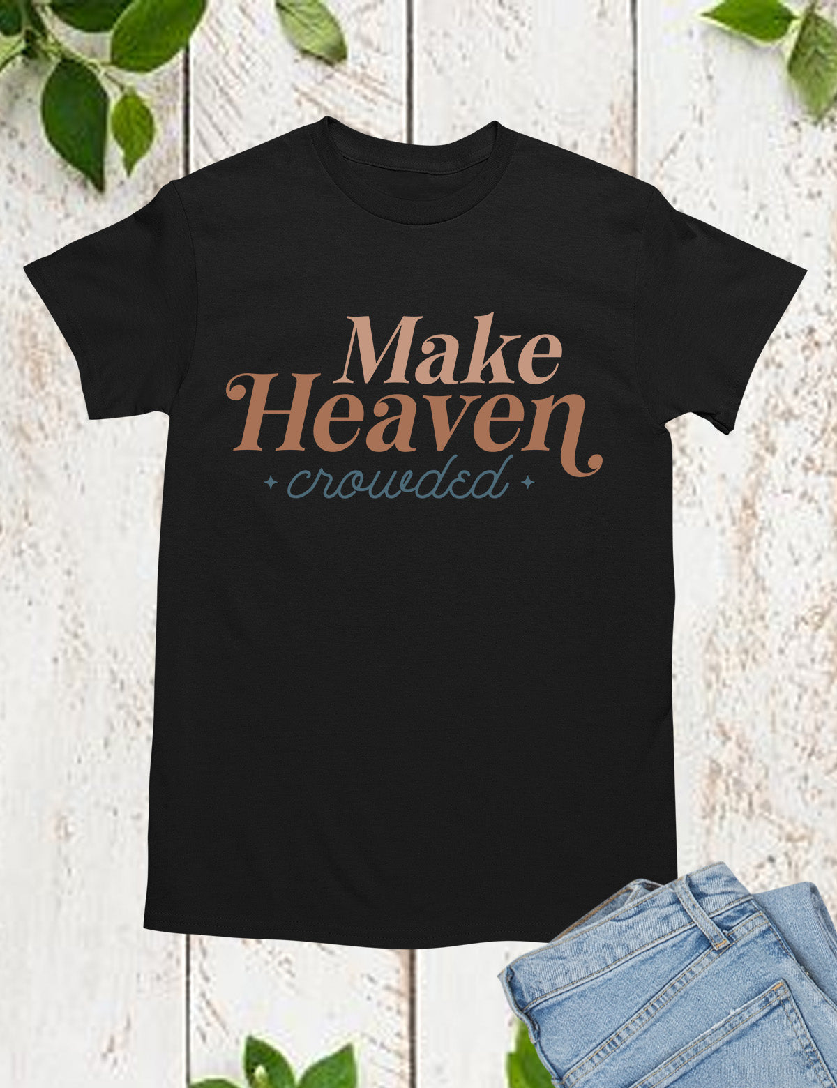 Make Heaven Crowded T Shirts