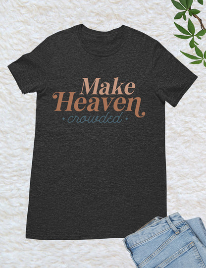 Make Heaven Crowded T Shirts