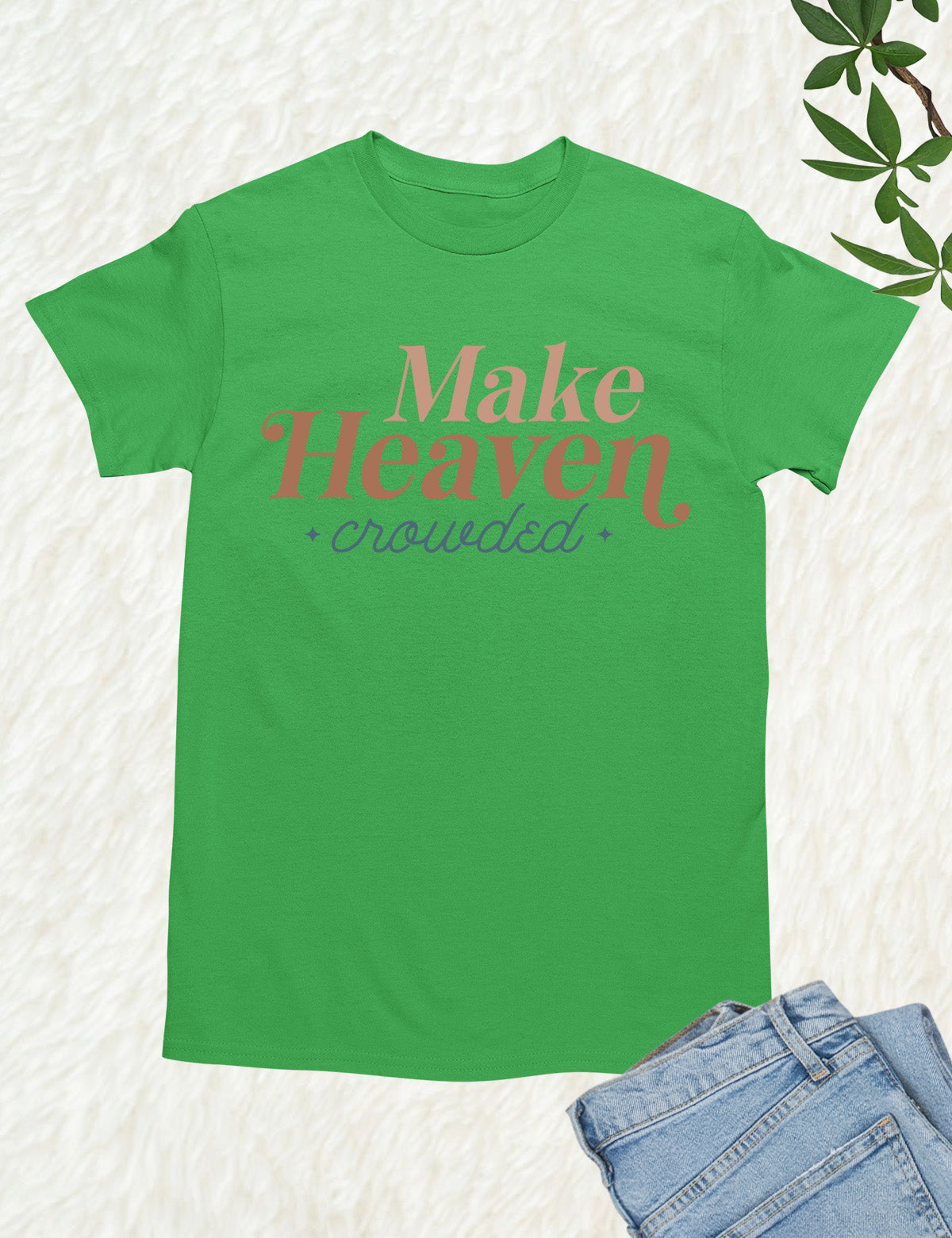 Make Heaven Crowded T Shirts