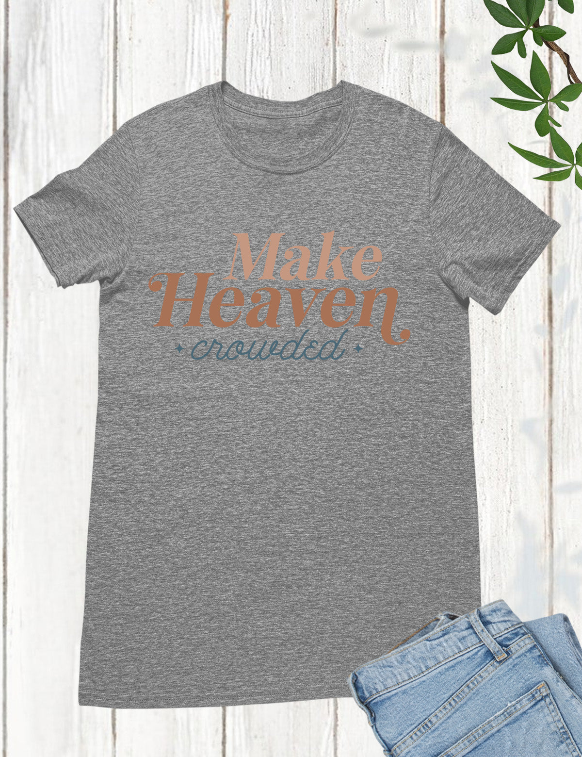 Make Heaven Crowded T Shirts