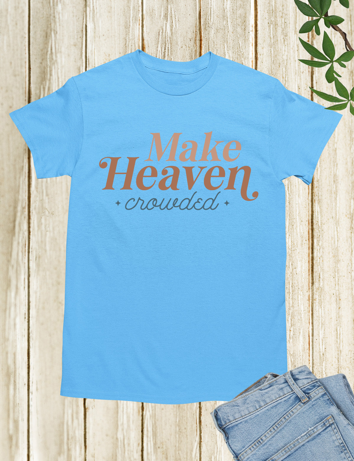 Make Heaven Crowded T Shirts