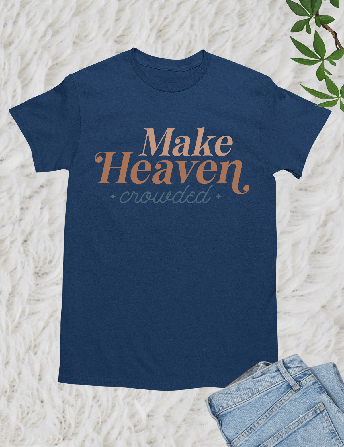 Make Heaven Crowded T Shirts