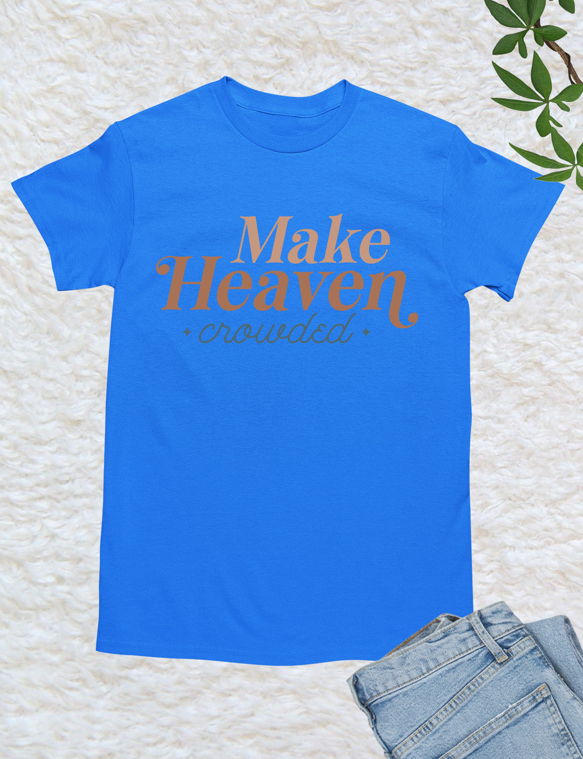 Make Heaven Crowded T Shirts