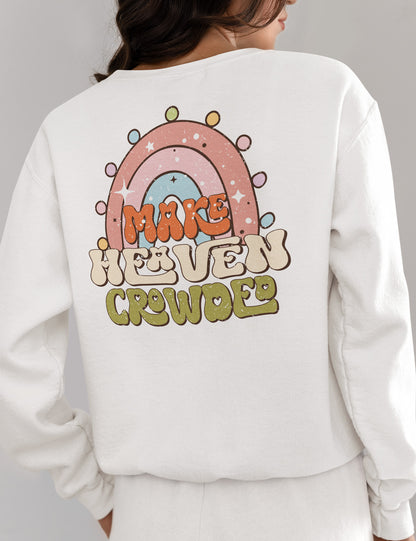 Make Heaven Crowded Christian Sweatshirt Back Print