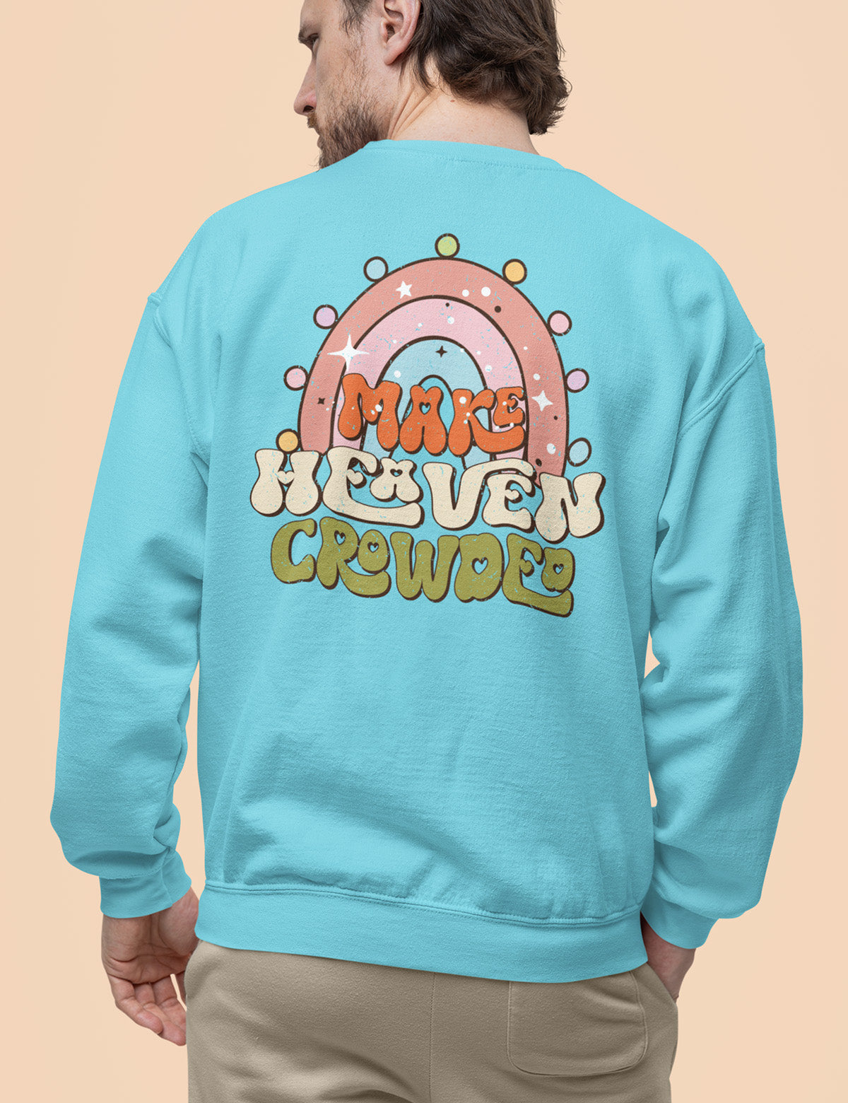 Make Heaven Crowded Christian Sweatshirt Back Print