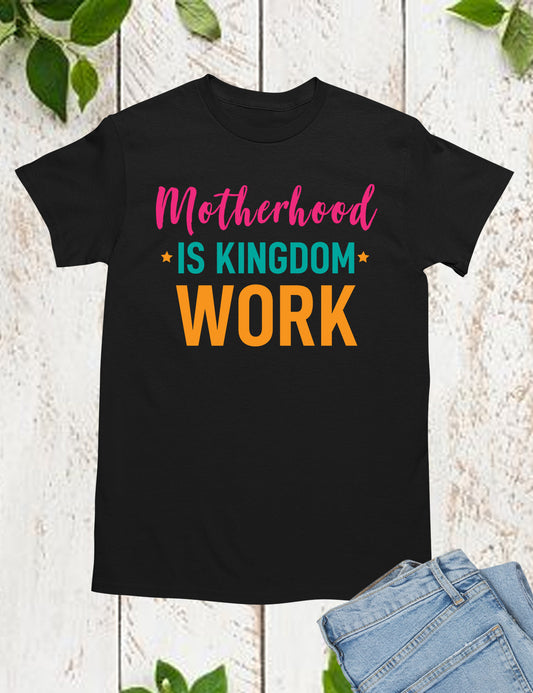 Motherhood Is Kingdom Work T Shirt