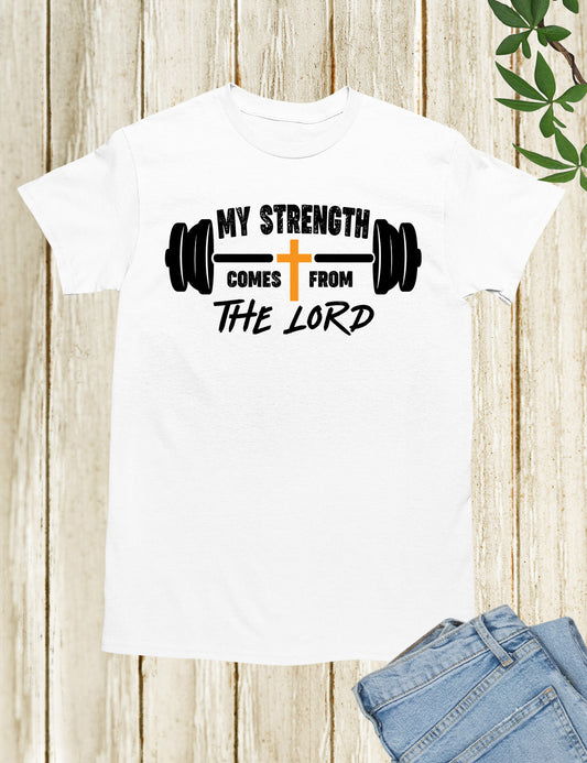 My Strength Comes From The Lord Religious Workout T Shirt