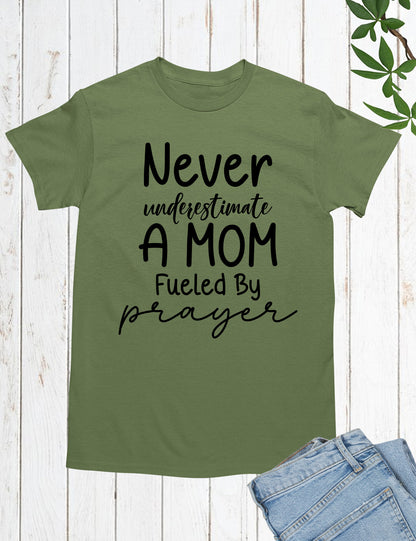 Never Underestimate a Mom Fueled By Prayer Shirt