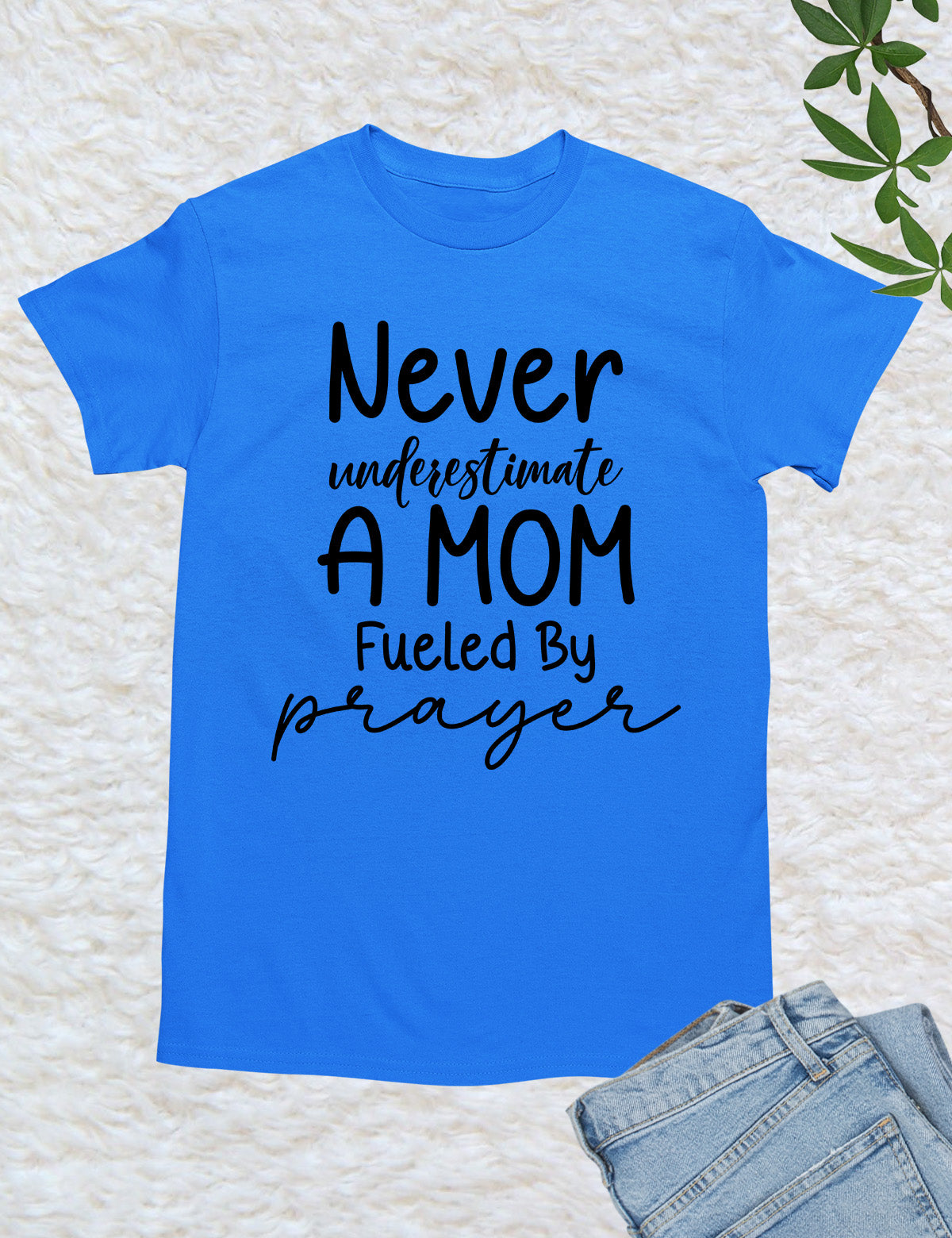 Never Underestimate a Mom Fueled By Prayer Shirt