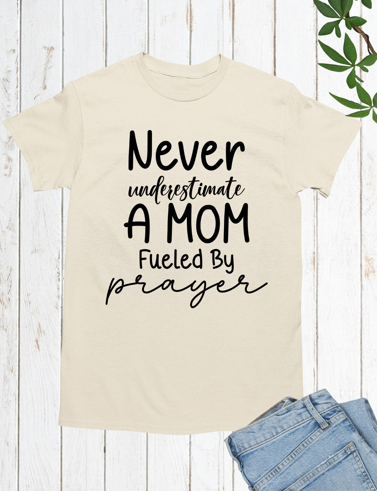 Never Underestimate a Mom Fueled By Prayer Shirt