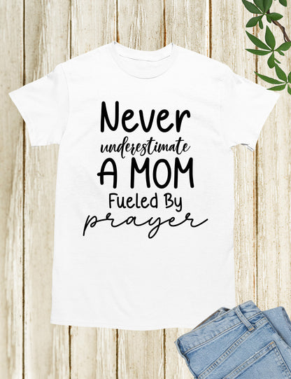 Never Underestimate a Mom Fueled By Prayer Shirt