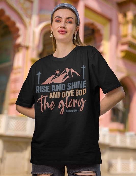 Rise and Shine and Give God the Glory T Shirt