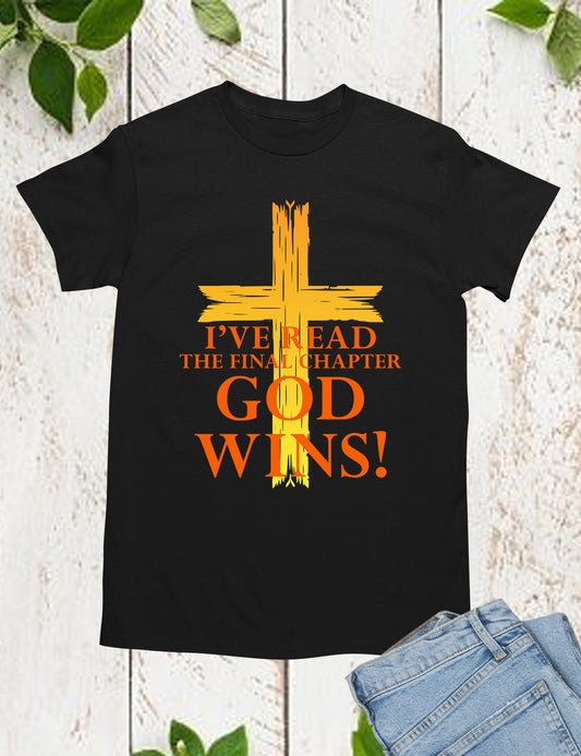 God Wins I've Read The Final Chapter T Shirt