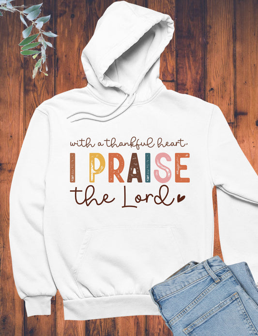 With a Thankful heart I Praise The Lord Hoodie