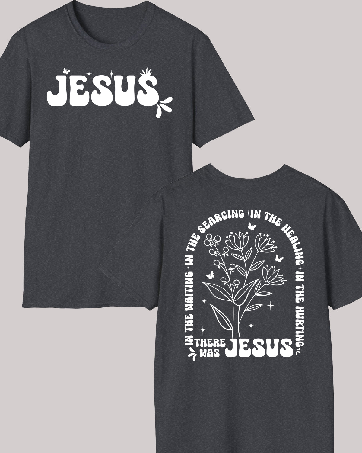 In The Waiting I The Searching In The Healing In The Hurting There Was Jesus Boho Christian Front Back T Shirt