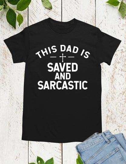 This Dad is Saved and Sarcastic Shirt