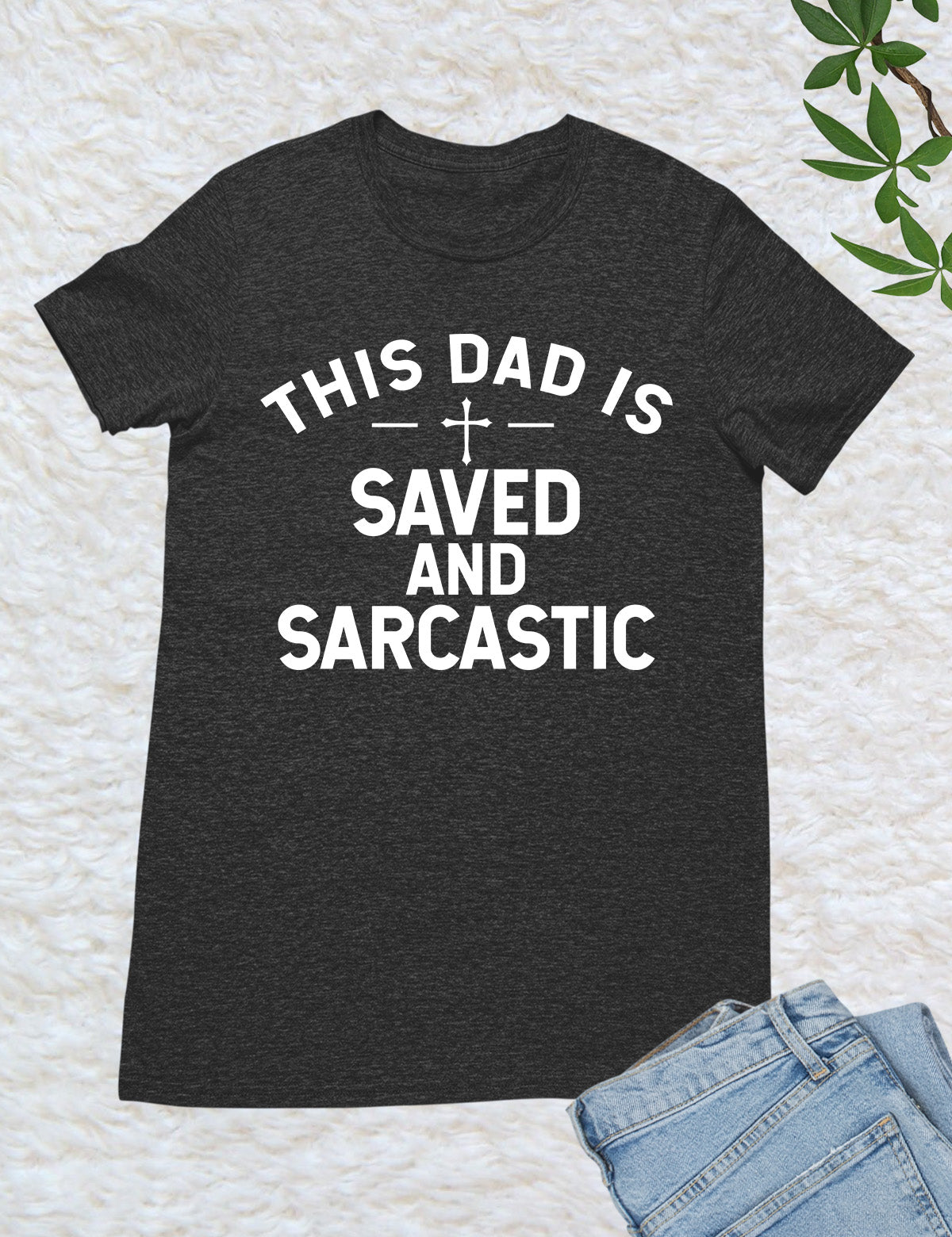 This Dad is Saved and Sarcastic Shirt