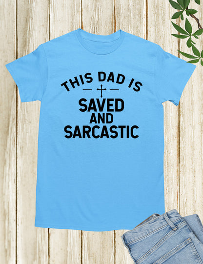 This Dad is Saved and Sarcastic Shirt