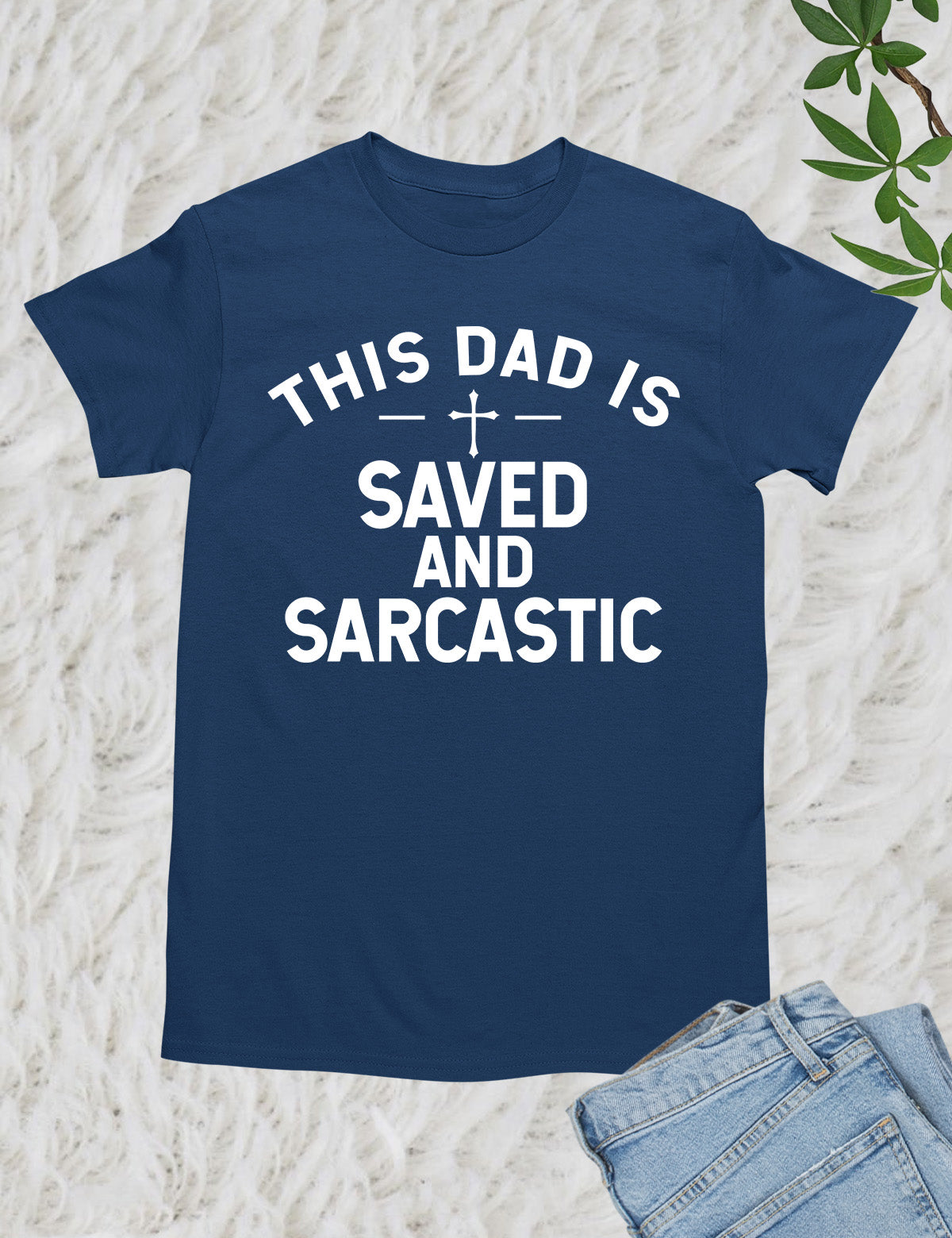 This Dad is Saved and Sarcastic Shirt