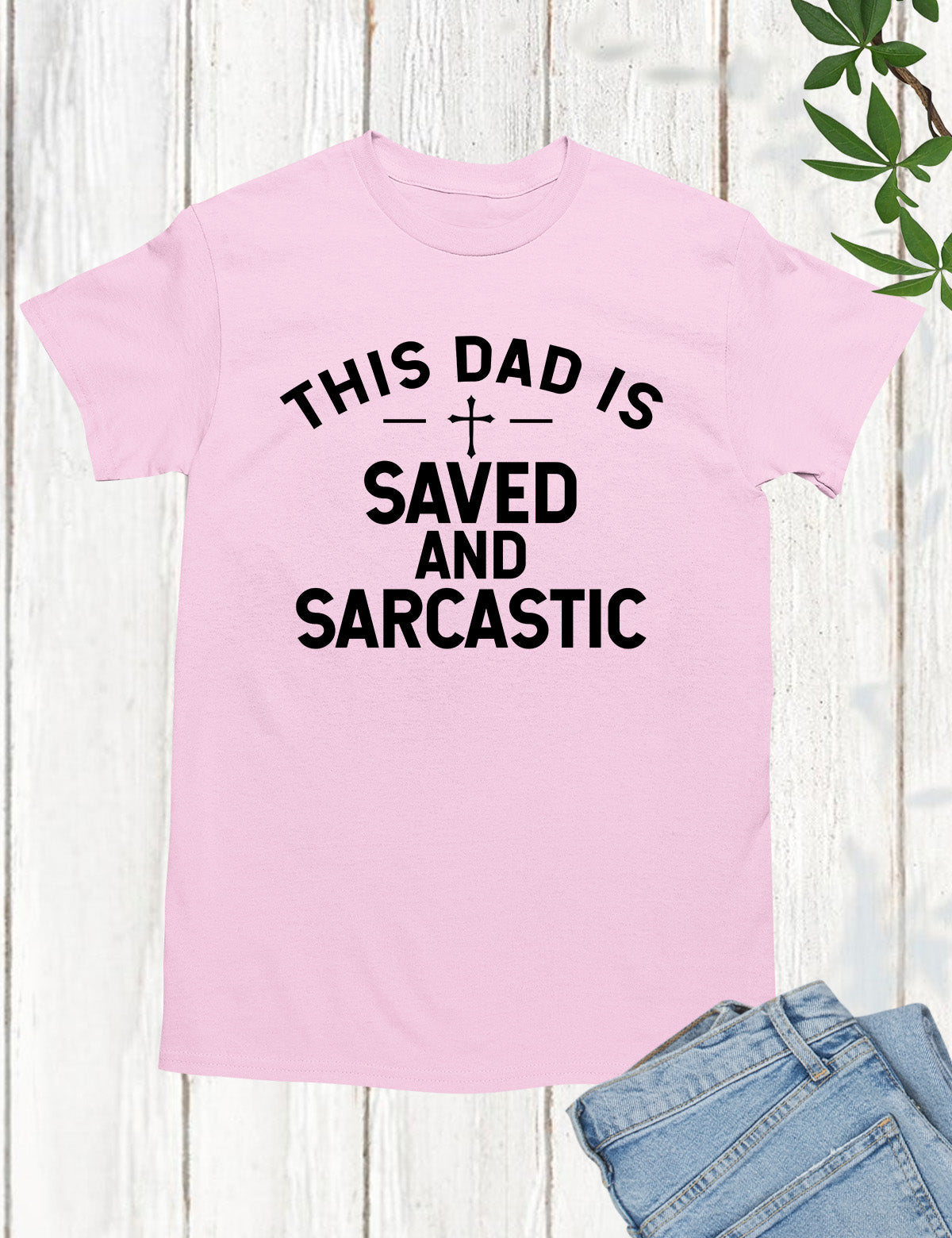 This Dad is Saved and Sarcastic Shirt